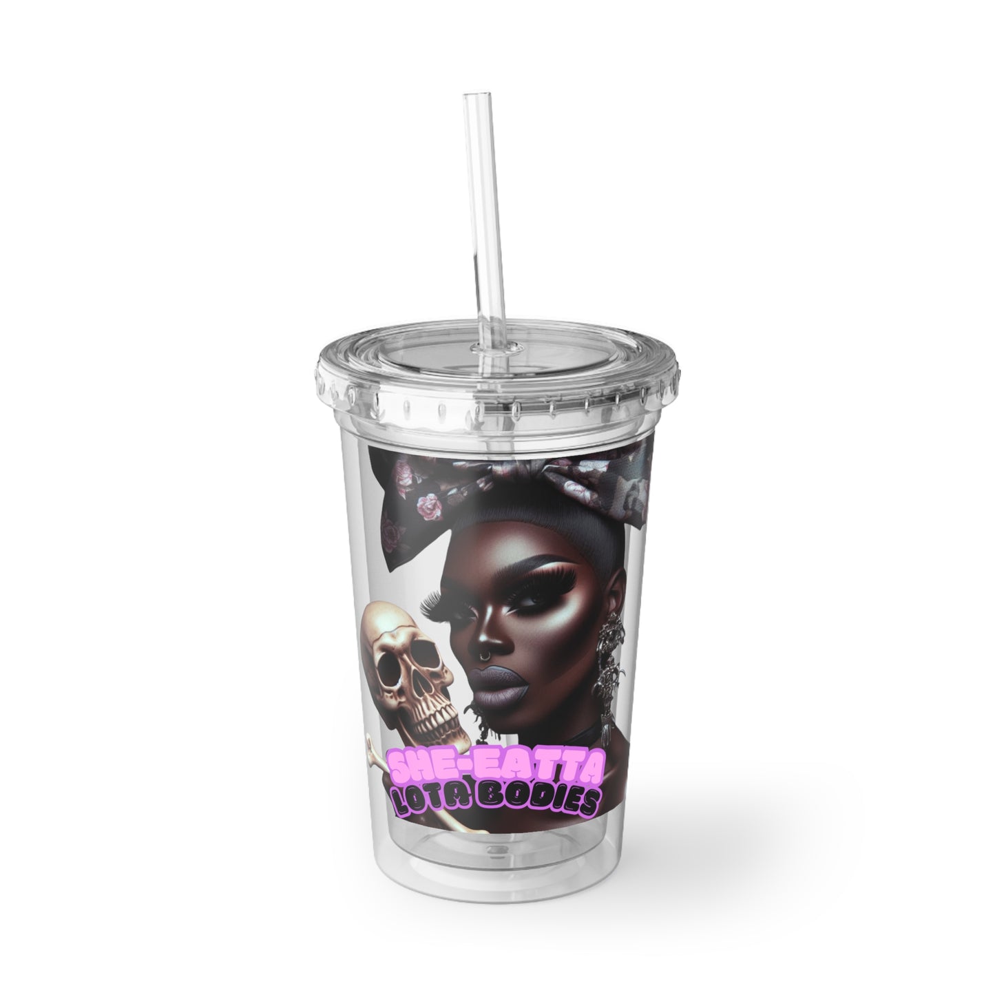 She-eatta Lota Bodies Drag Acrylic Cup