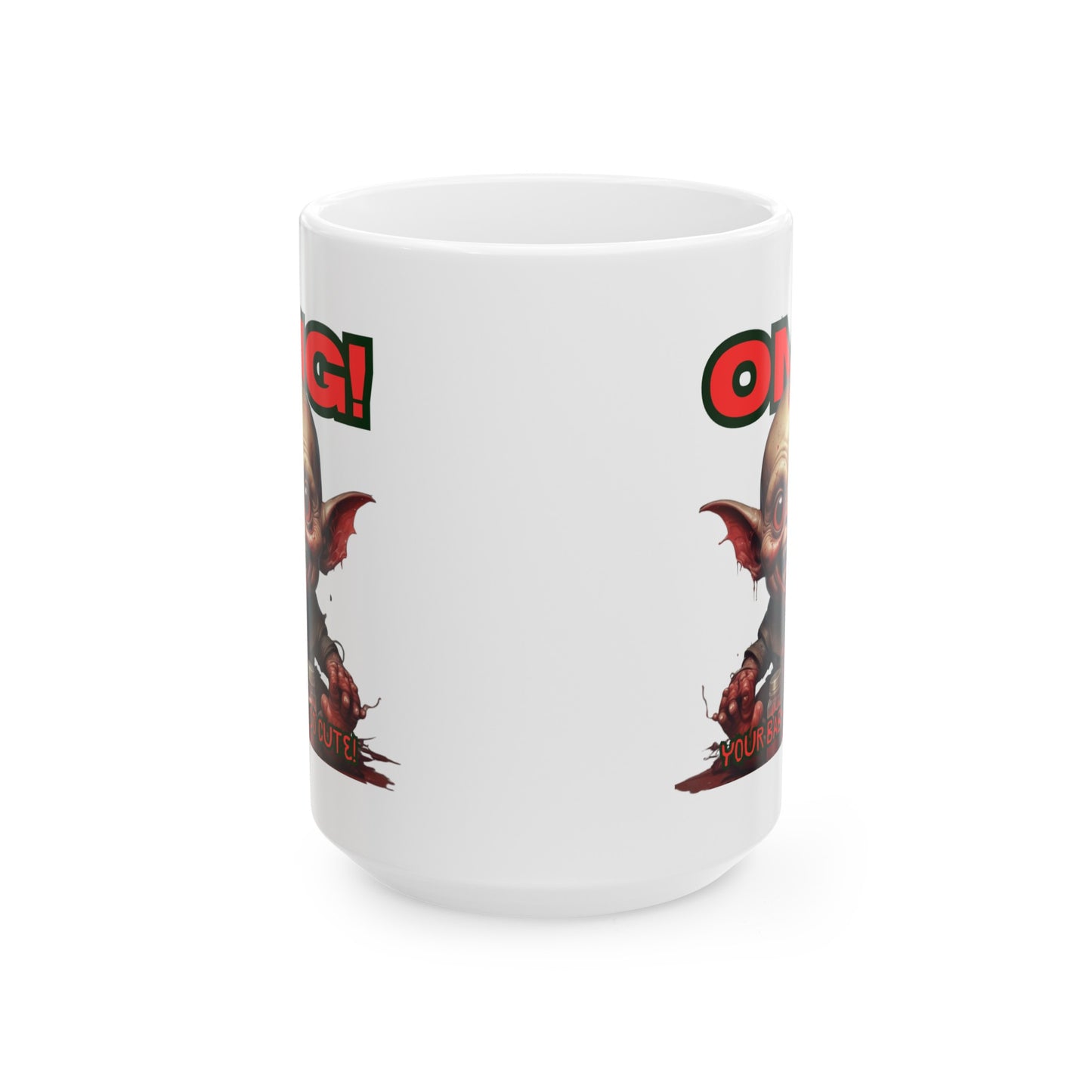 OMG! YOUR BABY IS SO CUTE! Mug, (11oz, 15oz)