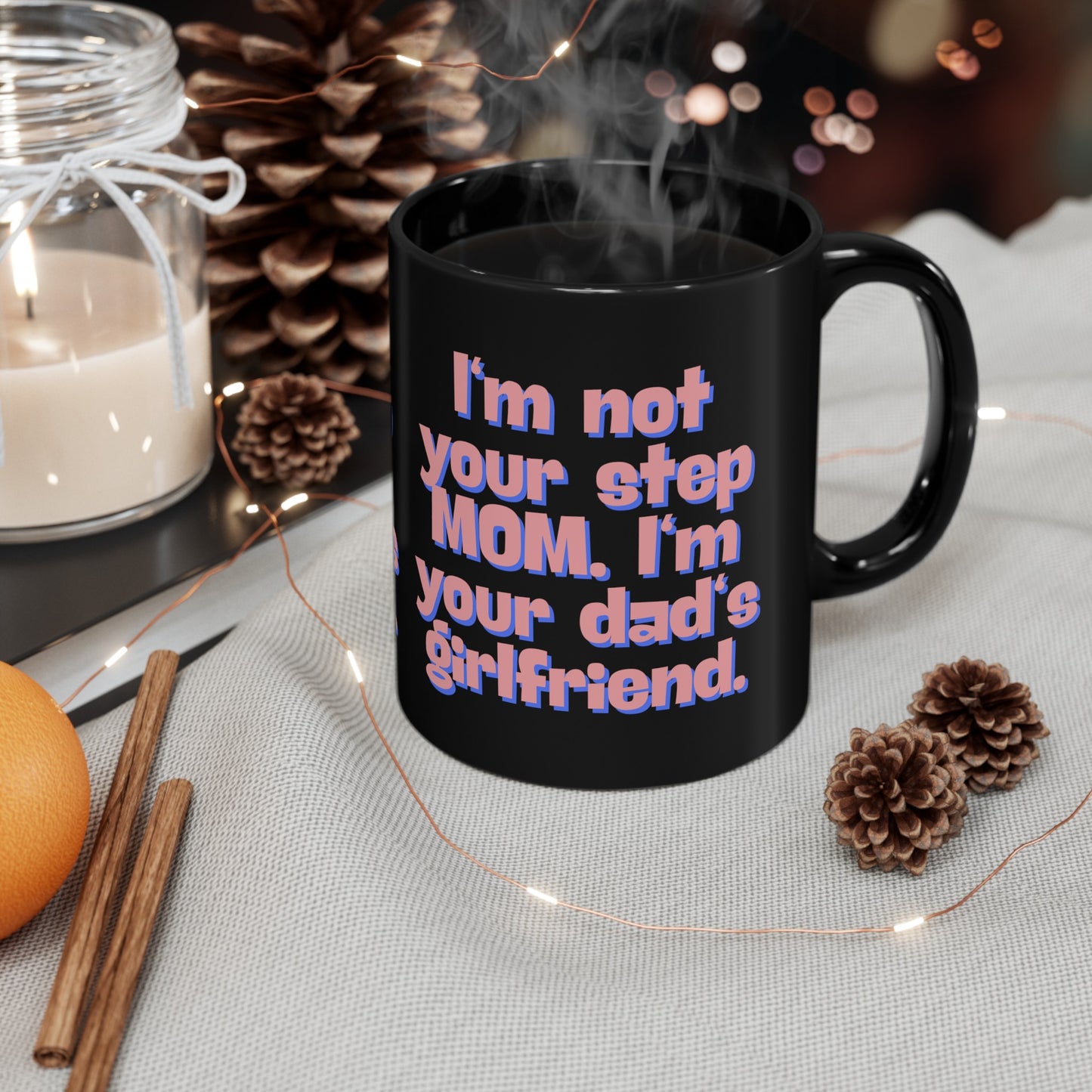 I'm Not Your Step Mom Black Mug 11oz