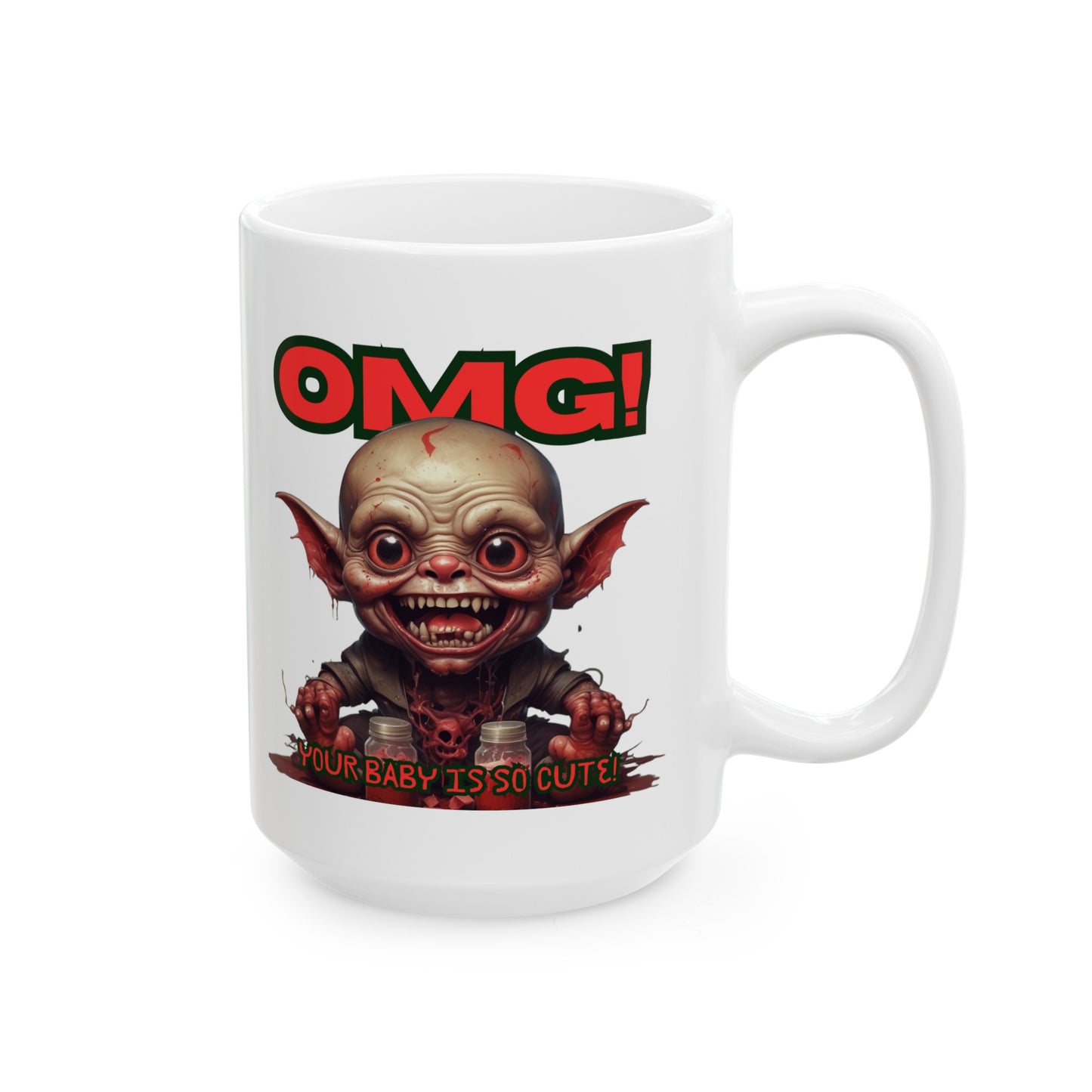OMG! YOUR BABY IS SO CUTE! Mug, (11oz, 15oz)