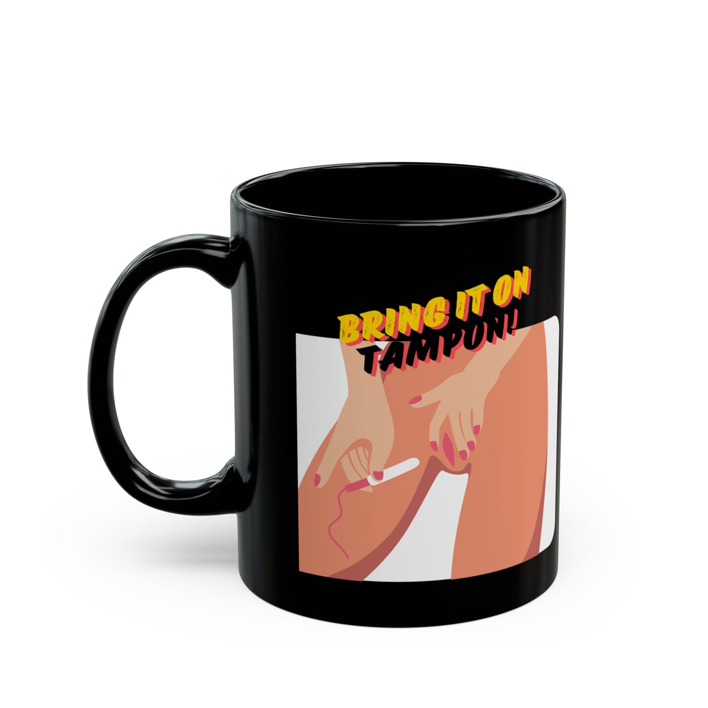 Bring It On Tampon Black Mug 11oz