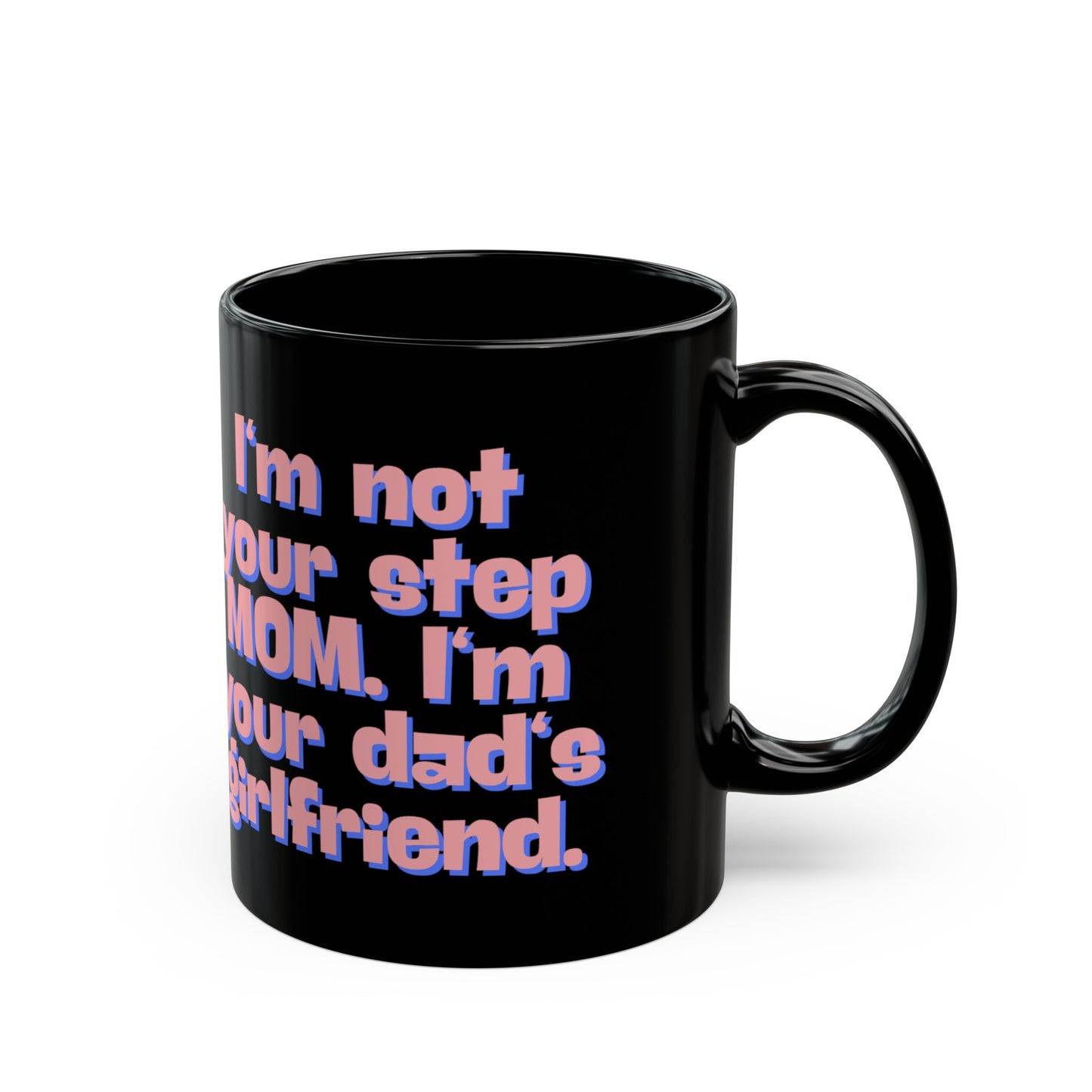 I'm Not Your Step Mom Black Mug 11oz