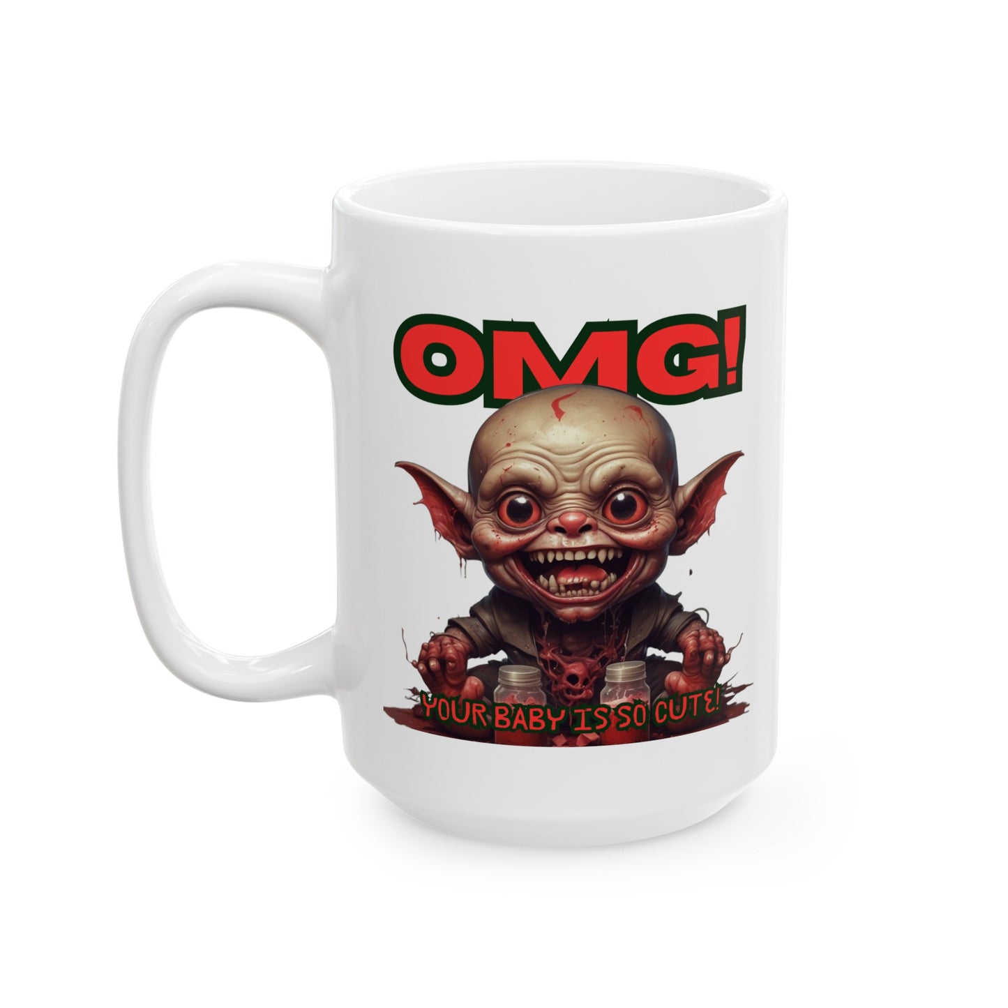 OMG! YOUR BABY IS SO CUTE! Mug, (11oz, 15oz)