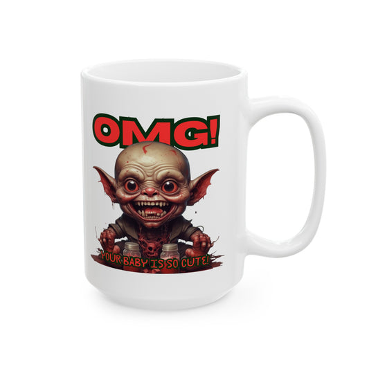 OMG! YOUR BABY IS SO CUTE! Mug, (11oz, 15oz)