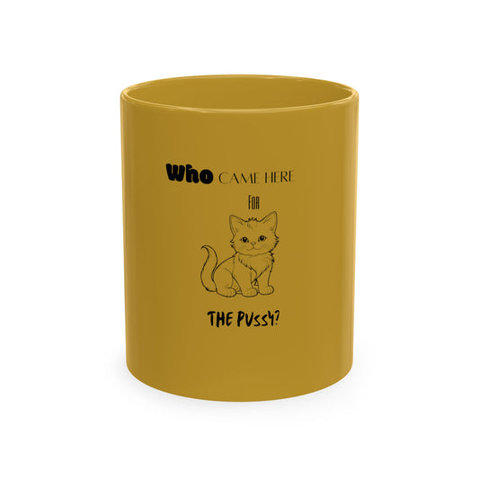 "Who Came Here For The Pussy?" Mug