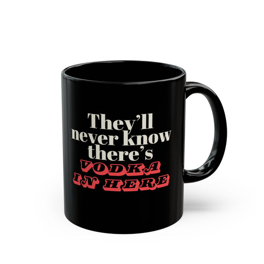 There Is Vodka In Here Black Mug 11oz