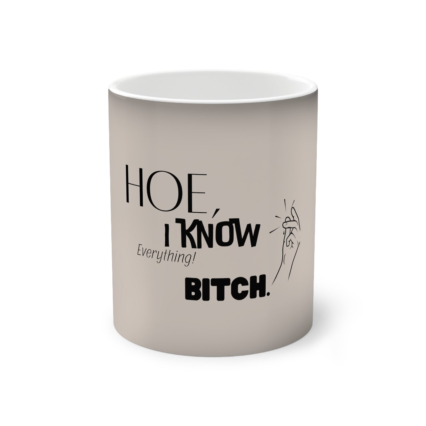 Color-Changing "Hoe, I Know Everything, Bitch." Mug