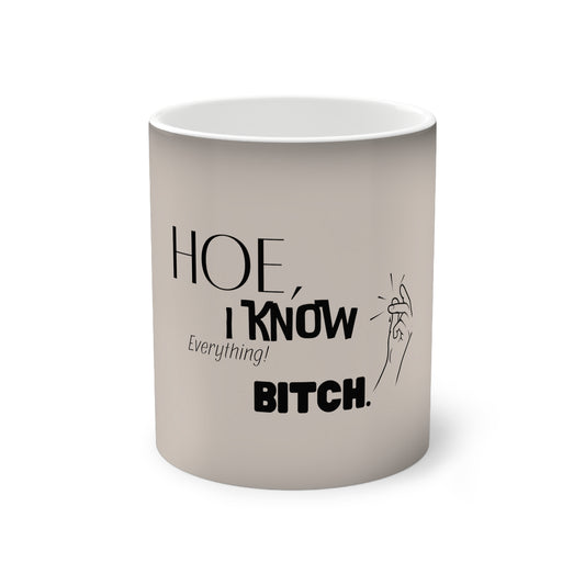 Color-Changing "Hoe, I Know Everything, Bitch." Mug