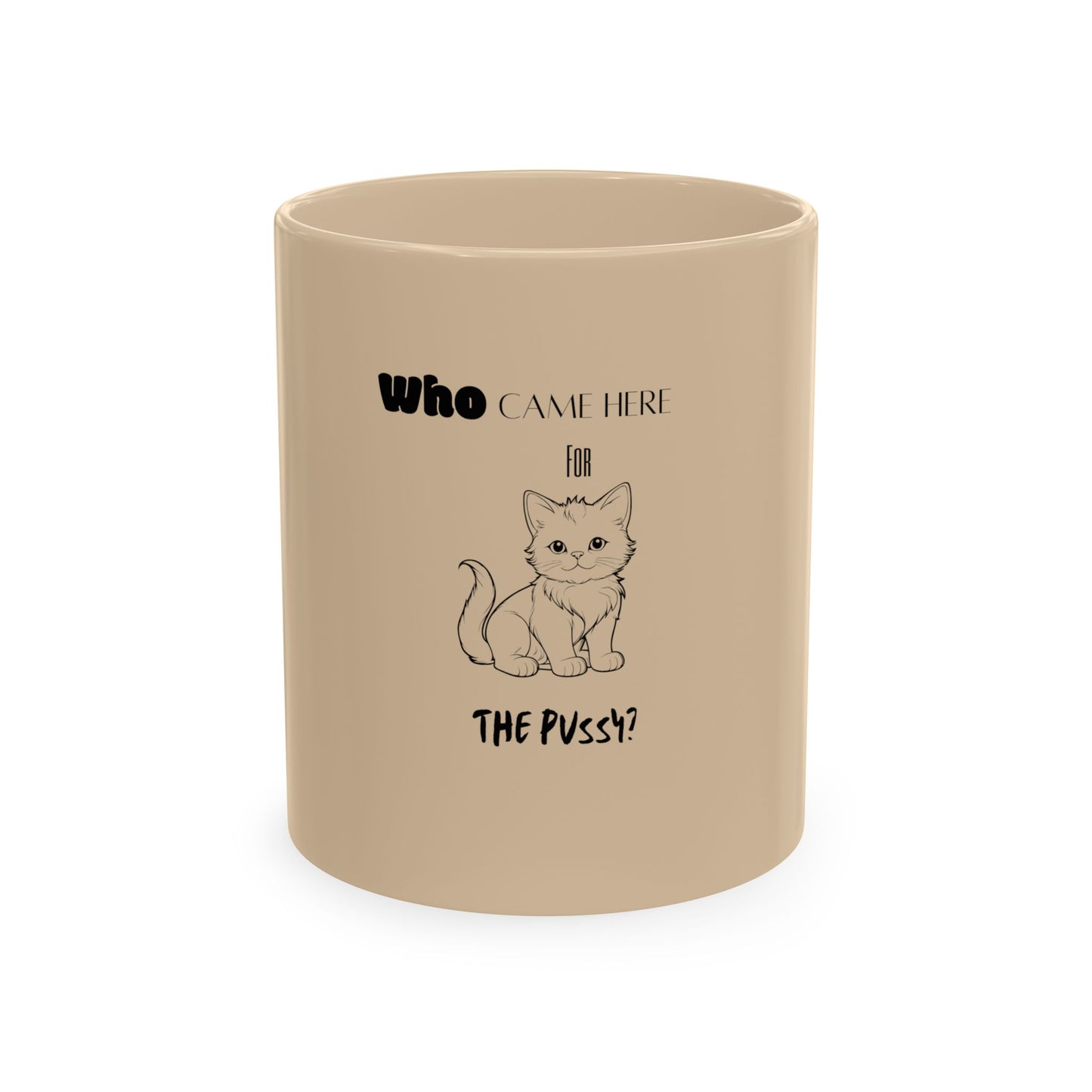 "Who Came Here For The Pussy?" Mug